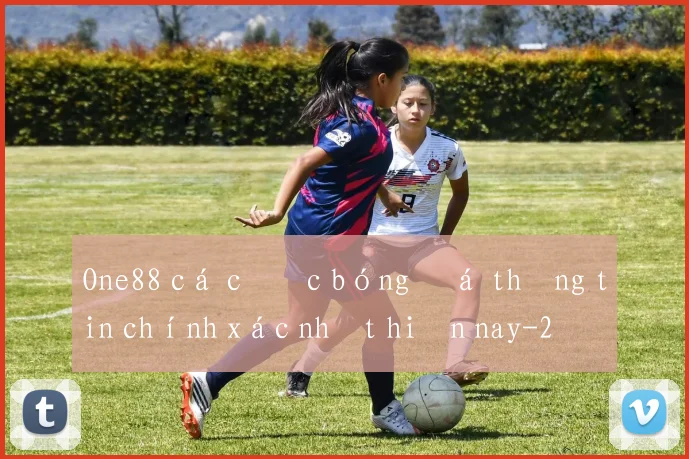 One88 cá cược bóng đá thông tin chính xác nhất hiện nay
