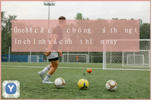 One88 cá cược bóng đá thông tin chính xác nhất hiện nay