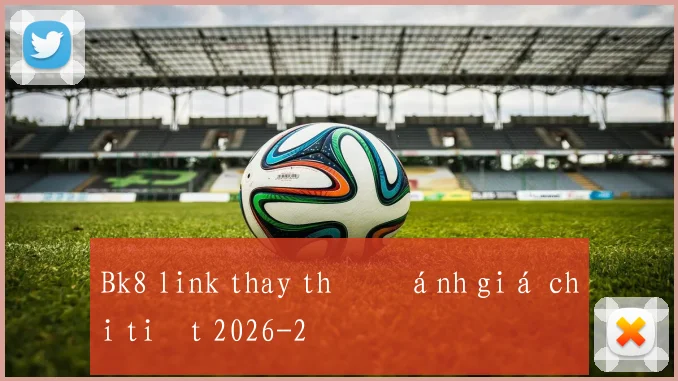 Bk8 link thay thế đánh giá chi tiết 2026
