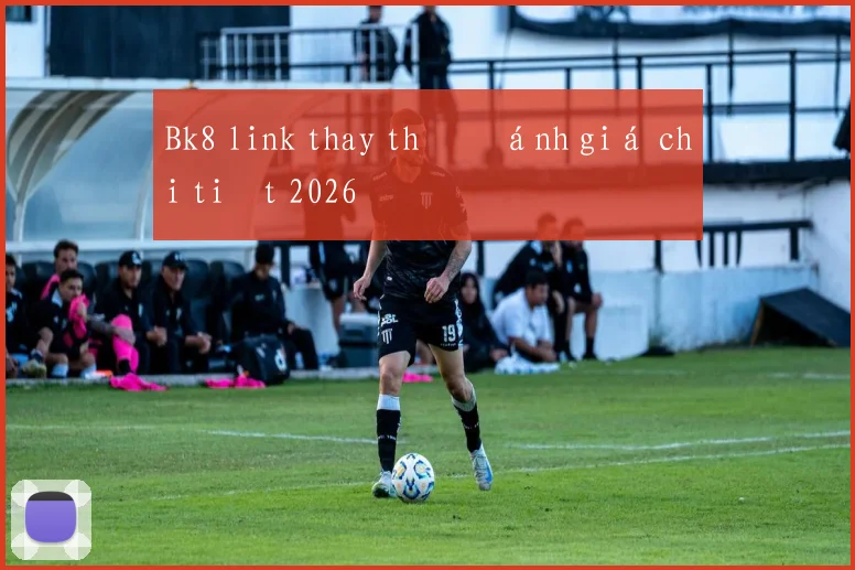 Bk8 link thay thế đánh giá chi tiết 2026